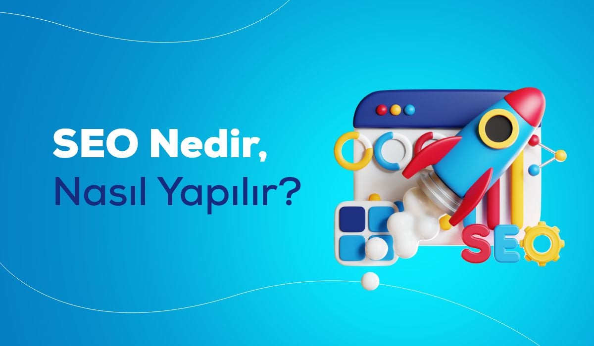 SEO nedir nasıl yapılır? Yararları nelerdir?